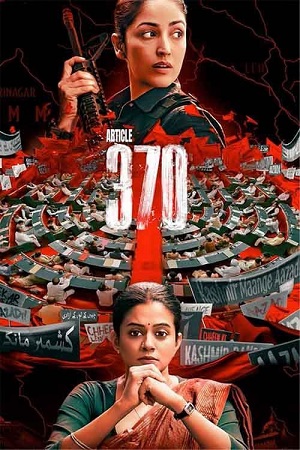 ARTICLE 370 – Netflix (2024) WEB-DL {Hindi DD5.1} Full Movie 480p - 720p - 1080p