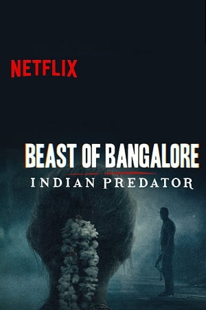 Beast of Bangalore Indian Predator (Season 1) Hindi Netflix Complete Web Series 480p - 720p - 1080p WEB-DL