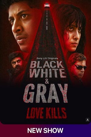 Black, White & Gray – Love Kills (Season 1) Hindi Complete Web Series 480p - 720p WEB-DL