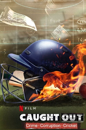 Caught Out: Crime. Corruption. Cricket (2023) WEB-DL [Hindi DD5.1] Full Movie 480p - 720p - 1080p