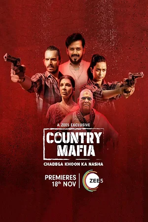 Country Mafia (2022) Season 1 Hindi Complete ZEE5 Exclusive WEB Series 480p - 720p - 1080p WEB-DL