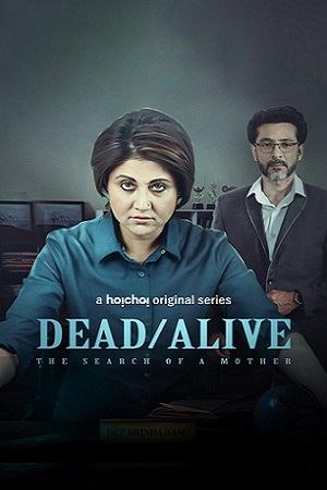 Dead/Alive: The Search of a Mother (2023) Season 1 Complete [Hoichoi Original] Hindi WEB Series 480p - 720p - 1080p WEB-DL