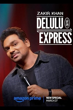 Zakir Khan: Delulu Express (2025) WEB-DL Hindi Stand-Up Special 480p - 720p - 1080p