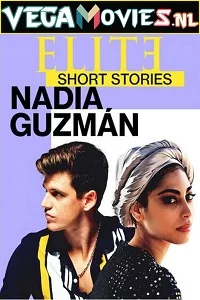 Elite Short Stories: Nadia Guzman (2021) Season 1 English Complete Netflix WEB Series 720p WEB-DL
