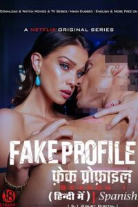 [18+] Fake Profile (Season 1 – 3) Netflix Original Dual Audio {Hindi-Spanish} Complete WEB Series – 480p - 720p - 1080p WEB-DL