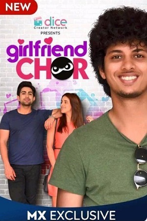 Girlfriend Chor (2020) Season 1 Hindi Complete MX Player WEB Series 480p - 720p HDRip