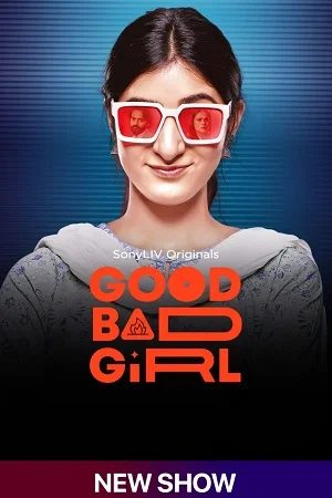 Good Bad Girl (Season 1) Hindi SonyLIV Complete Web Series 480p - 720p - 1080p WEB-DL