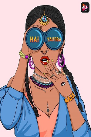 [18+] Hai Taubba (2021) Season 2 Hindi Complete ALTBalaji WEB Series 480p - 720p HDRip