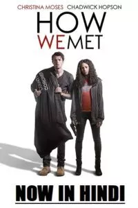 How We Met (2016) WEB-DL Dual Audio {Hindi-English} 480p - 720p - 1080p