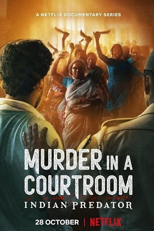Indian Predator: Murder in a Courtroom (Season 1) Hindi Netflix Complete Web Series 480p - 720p WEB-DL