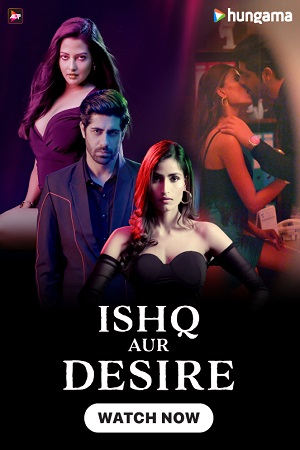 Ishq Aur Desire (Season 1) Hindi Complete WEB Series 480p - 720p WEB-DL