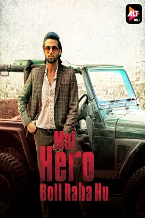 Mai Hero Boll Raha hu (2021) Season 1 Hindi Complete ALTBalaji WEB Series 480p - 720p HDRip