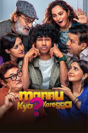 Mannu Kya Karegga (2025) Hindi Full Movie 480p - 720p - 1080p HDTS