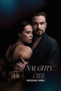 [18+] NAUGHTY GIRL – Neposlushnaya (2023) WEB-DL Hindi Dubbed (ORG 2.0) 480p - 720p - 1080p
