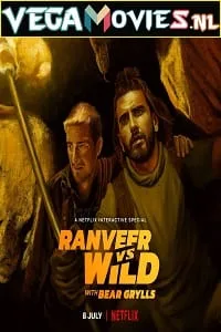 Ranveer vs Wild with Bear Grylls – Netflix Original (2022) Dual Audio {Hindi-English} Reality Show 480p - 720p - 1080p