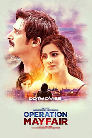 Operation Mayfair (2023) Hindi Full Movie NF WEB-DL 480p - 720p - 1080p