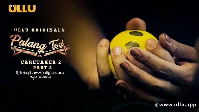 [18+] PalangTod: Caretaker 2 Part 2 (2021) Hindi Complete Ullu Originals WEB Series 480p - 720p