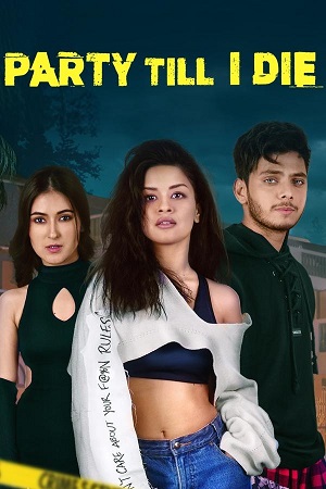 Party Till I Die (S01) Complete Hindi WEB Series 480p - 720p - 1080p WEB-DL