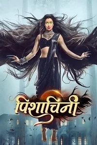 Pishachini (2023) Season 1 [Episode 1 To 114 Added] Hindi Indian TV Show 480p - 720p WEB-DL