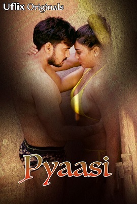 [18+] Pyaasi (2020) UNRATED Uflix Hindi Short Adult Film 720p HDRip