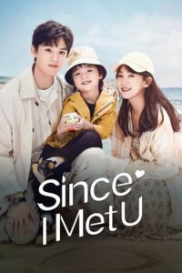 Since I Met U (Season 1) Dual Audio {Hindi-Chinese} C-Drama Series 480p 720p & 1080p WEB-DL