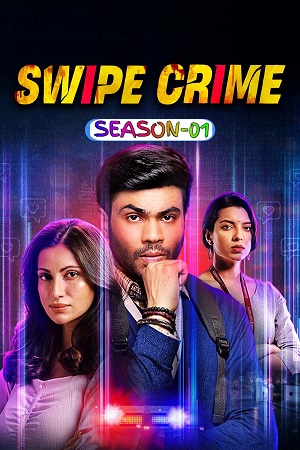 Swipe Crime (2024) Season 1 Complete Hindi WEB Series – 480p - 720p - 1080p WEB-DL