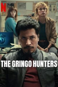 The Gringo Hunters (2025) Season 1 Dual Audio {Hindi-English} NetFlix-Series 480p - 720p - 1080p WEB-DL