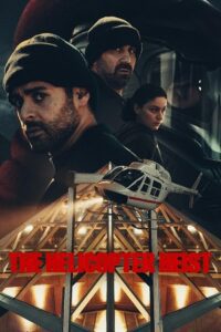 The Helicopter Heist (2024) Season 1 NetFlix Original – Dual Audio {Hindi-English} WEB Series 480p - 720p - 1080p WEB-DL