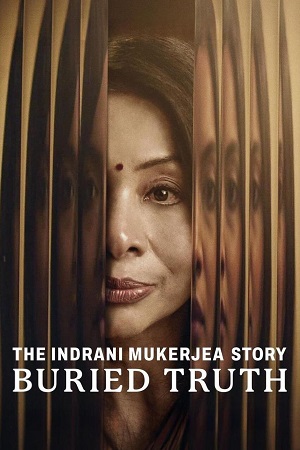 The Indrani Mukerjea Story-Buried Truth (2024) Season 1 [Hindi DD5.1] NetFlix WEB Series 480p - 720p - 1080p WEB-DL