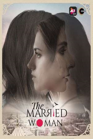 [18+] The Married Woman (2021) Season 1 Hindi Complete ALTBalaji WEB Series 480p - 720p HDRip