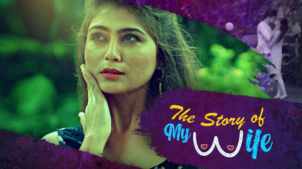 [18+] The Story of My Wife – S01 (2020) UNRATED Hindi Complete Hot WEB Series 720p HDRip