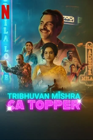 TRIBHUVAN MISHRA CA TOPPER (2024) Season 1 Complete [Hindi DD5.1] Netflix Original WEB Series 480p - 720p - 1080p WEB-DL