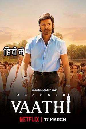 Vaathi (2023) Hindi ORG. Dubbed Full Movie WEB-DL 480p - 720p - 1080p