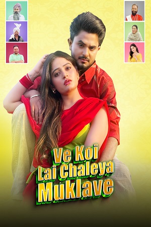 Ve Koi Le Chaleya Muklawe (2025) Punjabi Full Movie 480p - 720p - 1080p WEB-DL
