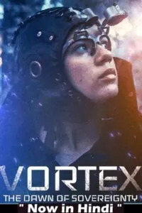 Vortex the Dawn of Sovereignty (2021) WEB-DL Dual Audio {Hindi-English} 480p - 720p