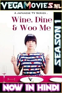 Wine, Dine and Woo Me [Season 1] Hindi Dubbed Complete All Episodes 480p - 720p HDRip