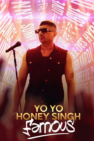 Yo Yo Honey Singh: Famous (2024) WEB-DL [Hindi ORG-5.1] Full Movie 480p - 720p - 1080p